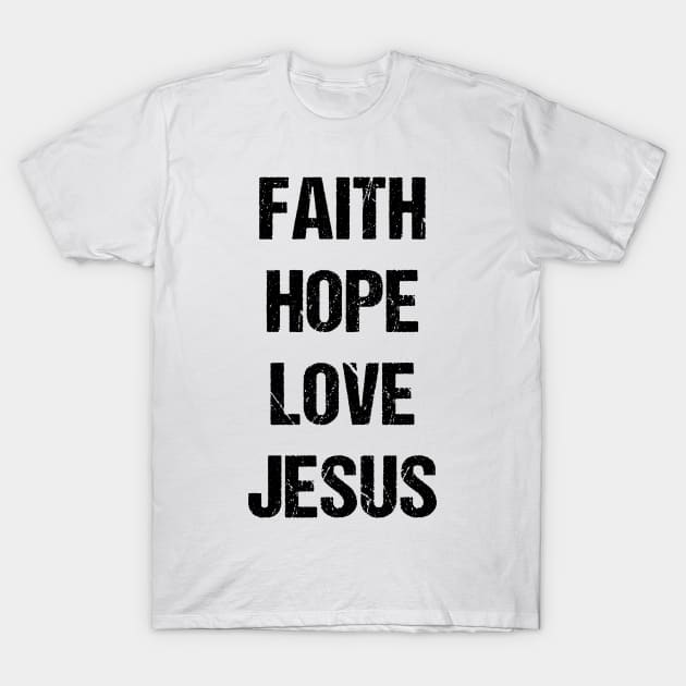 Faith Hope Love Jesus T-Shirt by designs4days